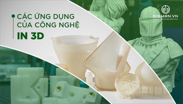các ứng dụng của công nghệ in 3D