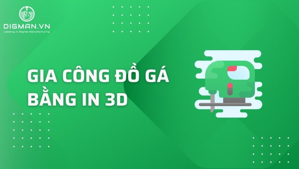 Gia công đồ gá bằng in 3D