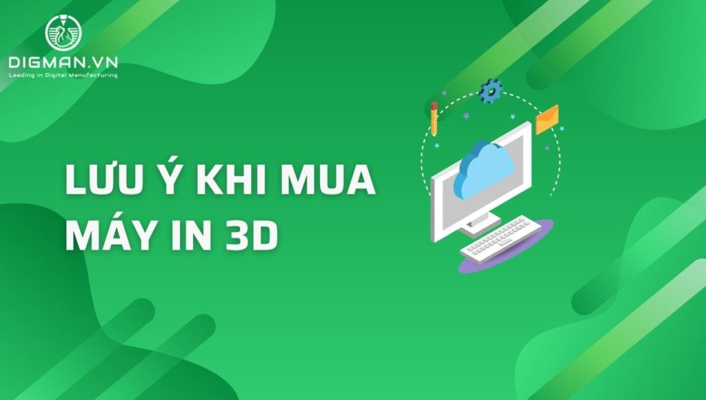 Lưu ý khi mua máy in 3D