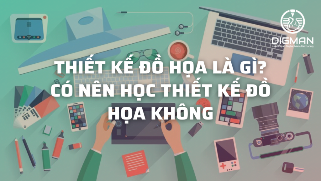 Thiết kế đồ họa là gì Có nên học thiết kế đồ họa không