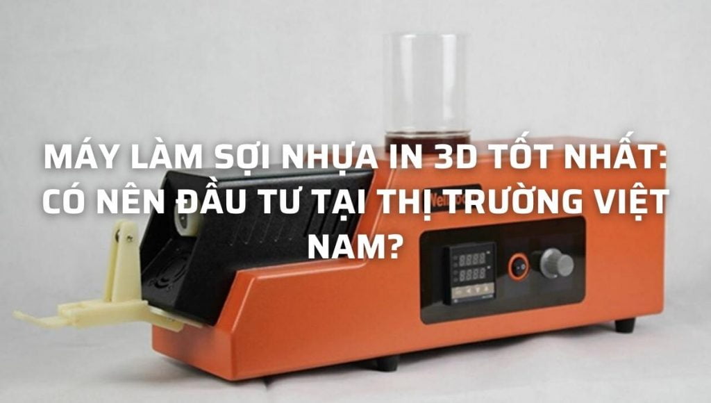 máy làm sợi nhựa in 3d